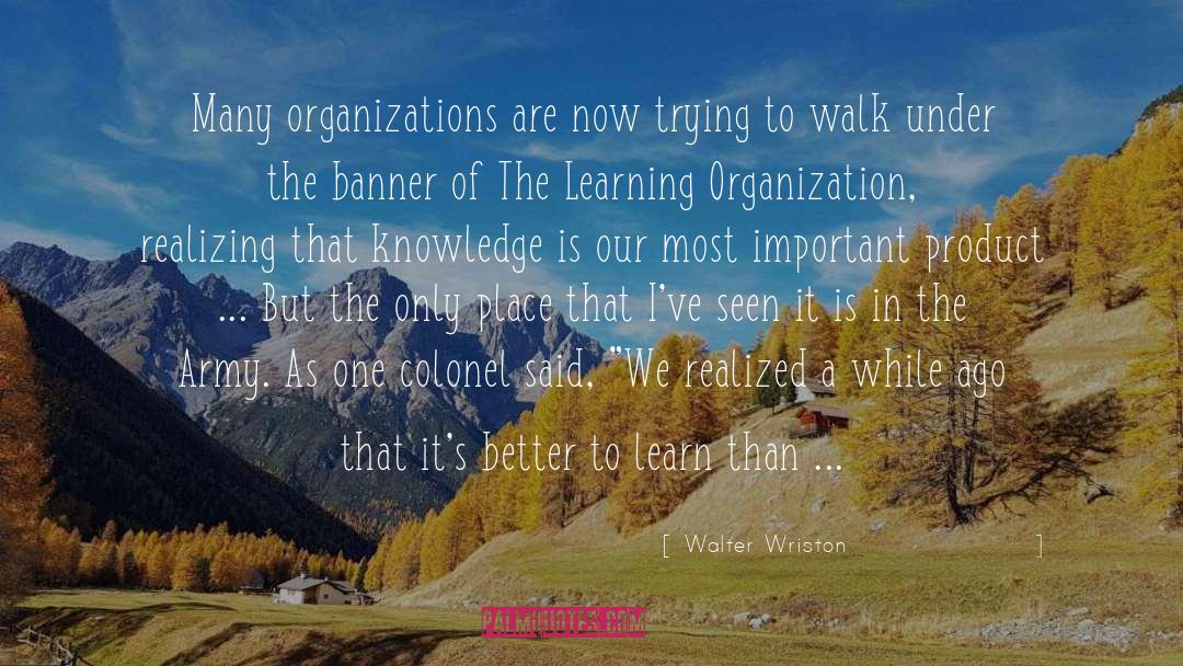 Walter Wriston Quotes: Many organizations are now trying