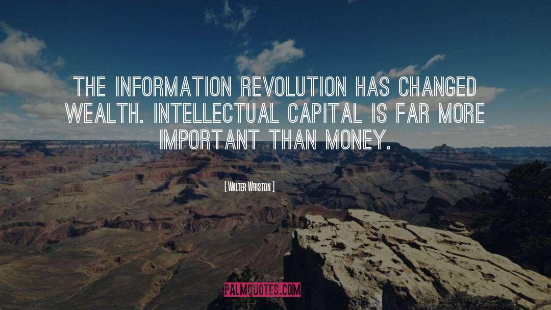 Walter Wriston Quotes: The information revolution has changed