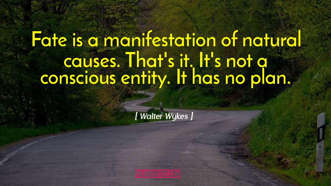 Walter Wykes Quotes: Fate is a manifestation of