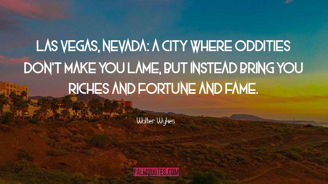 Walter Wykes Quotes: Las Vegas, Nevada: A city