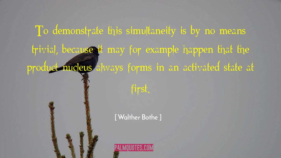 Walther Bothe Quotes: To demonstrate this simultaneity is