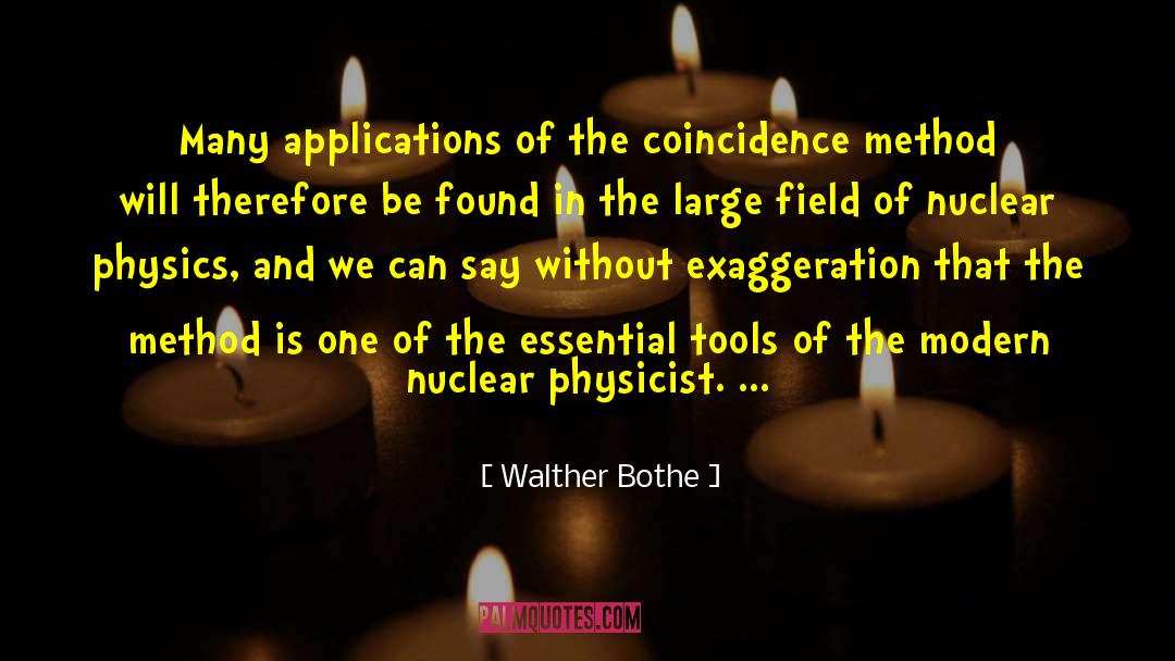 Walther Bothe Quotes: Many applications of the coincidence