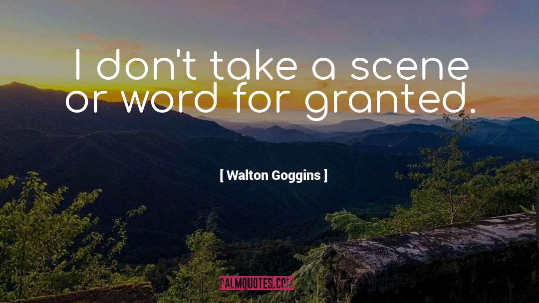 Walton Goggins Quotes: I don't take a scene