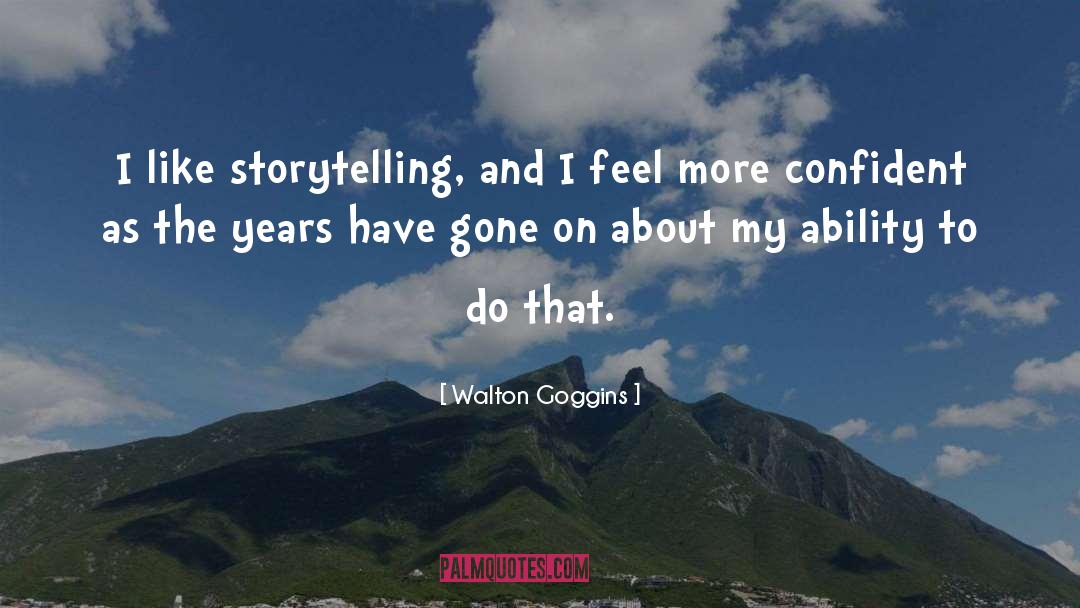 Walton Goggins Quotes: I like storytelling, and I