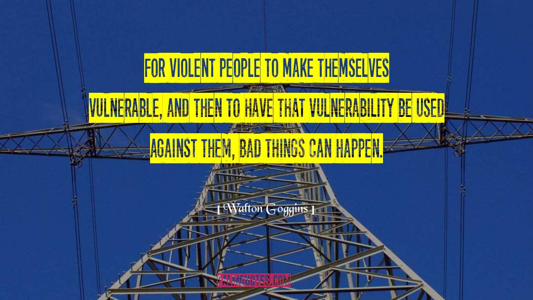 Walton Goggins Quotes: For violent people to make