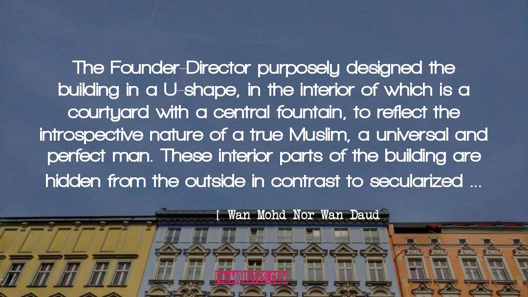 Wan Mohd Nor Wan Daud Quotes: The Founder-Director purposely designed the