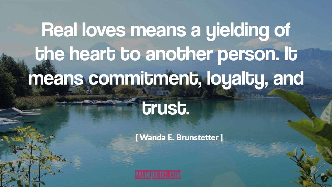 Wanda E. Brunstetter Quotes: Real loves means a yielding