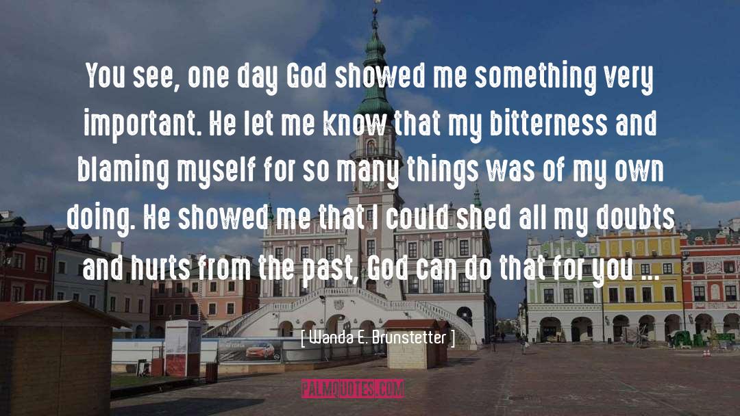 Wanda E. Brunstetter Quotes: You see, one day God
