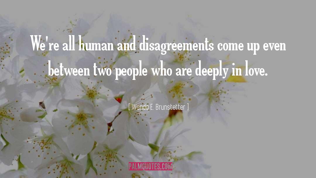 Wanda E. Brunstetter Quotes: We're all human and disagreements