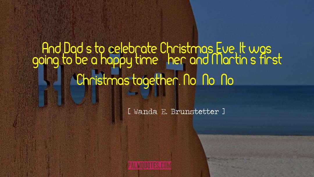 Wanda E. Brunstetter Quotes: And Dad's to celebrate Christmas