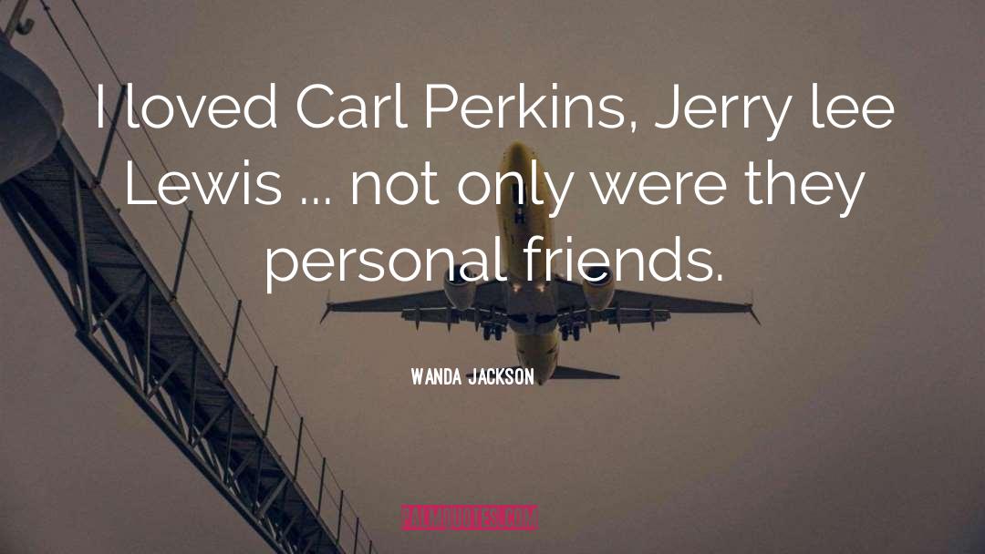 Wanda Jackson Quotes: I loved Carl Perkins, Jerry