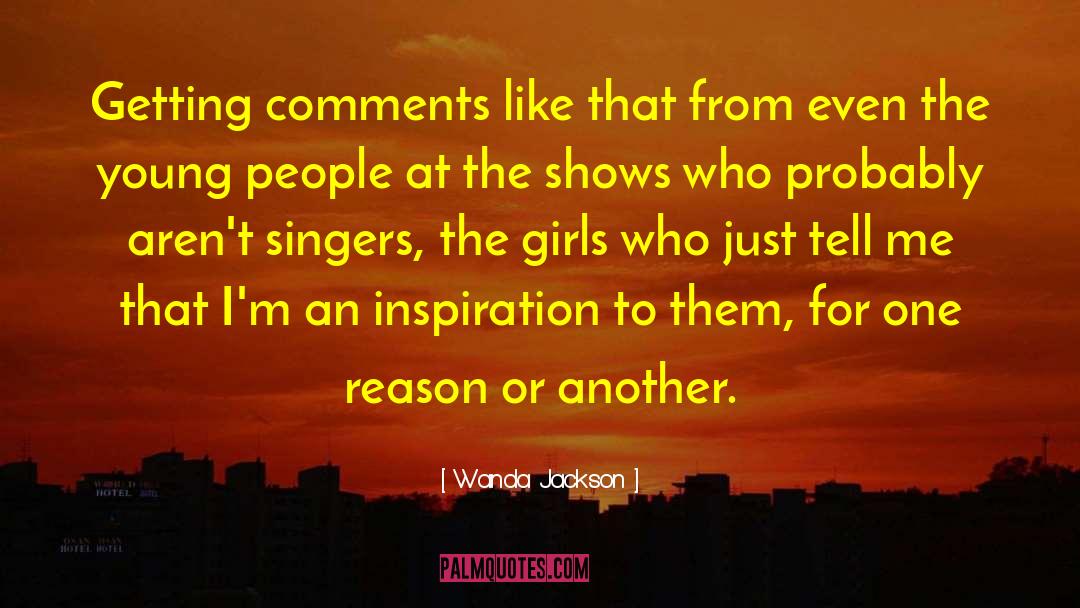 Wanda Jackson Quotes: Getting comments like that from