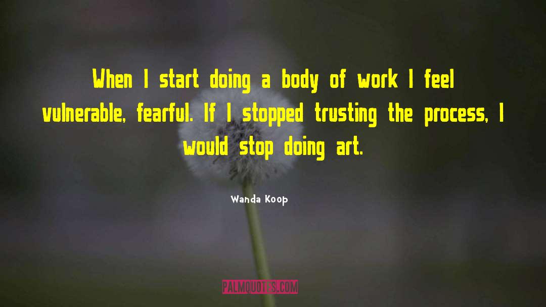 Wanda Koop Quotes: When I start doing a