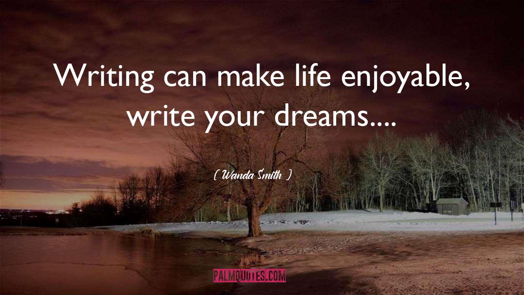 Wanda Smith Quotes: Writing can make life enjoyable,