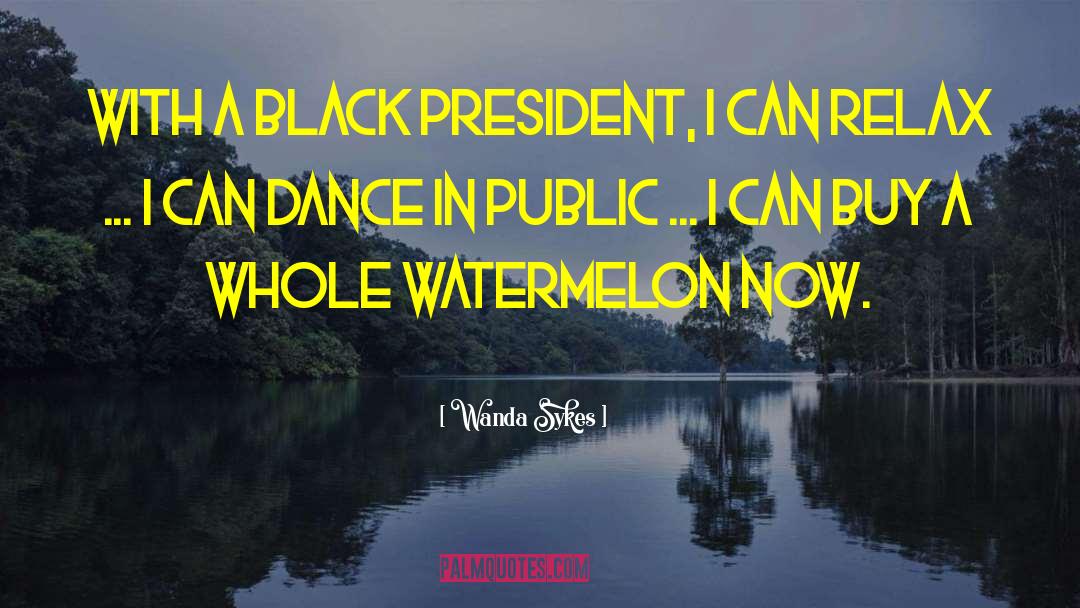 Wanda Sykes Quotes: With a black president, I