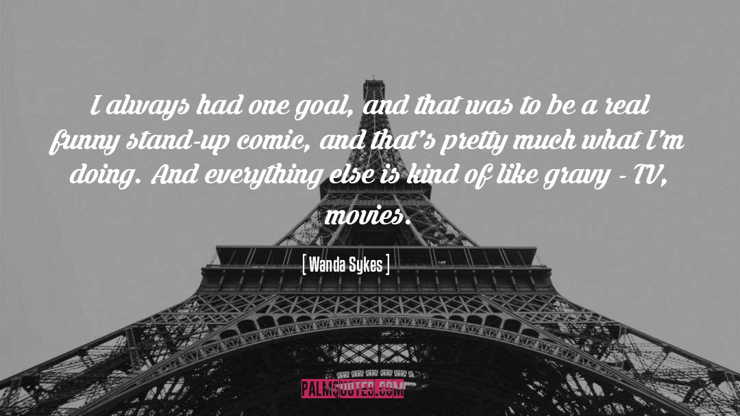 Wanda Sykes Quotes: I always had one goal,