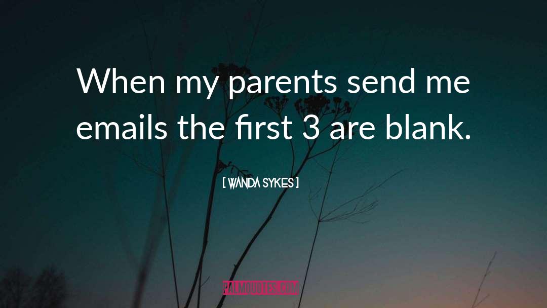 Wanda Sykes Quotes: When my parents send me