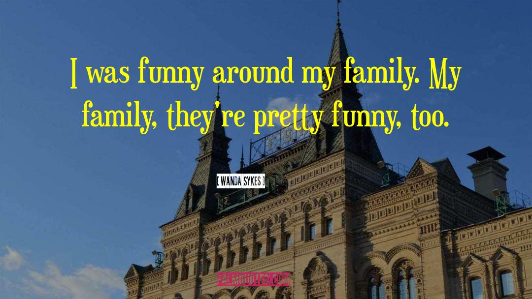 Wanda Sykes Quotes: I was funny around my