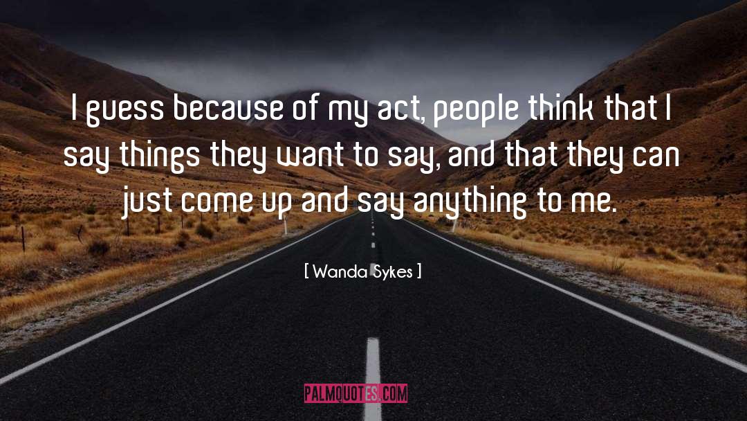 Wanda Sykes Quotes: I guess because of my