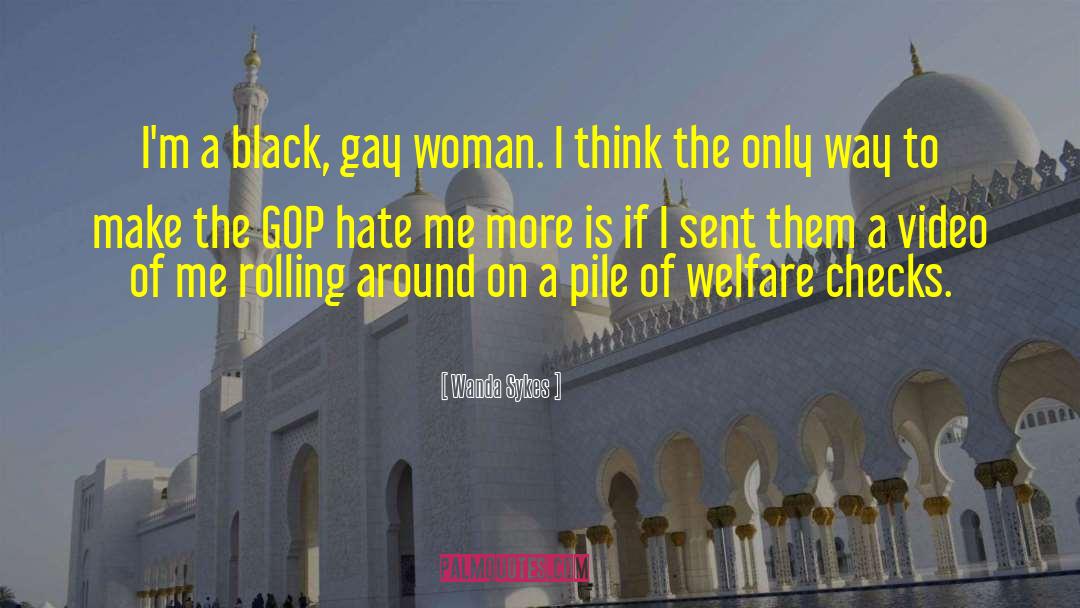 Wanda Sykes Quotes: I'm a black, gay woman.
