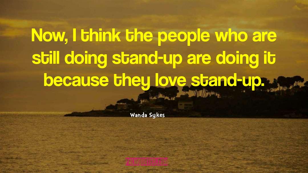 Wanda Sykes Quotes: Now, I think the people