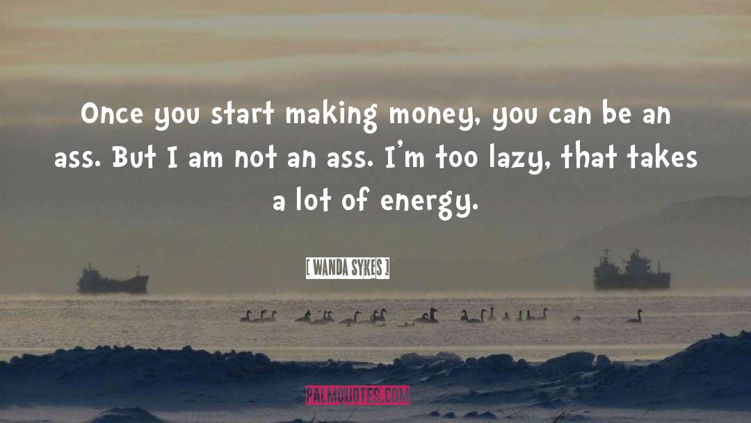 Wanda Sykes Quotes: Once you start making money,