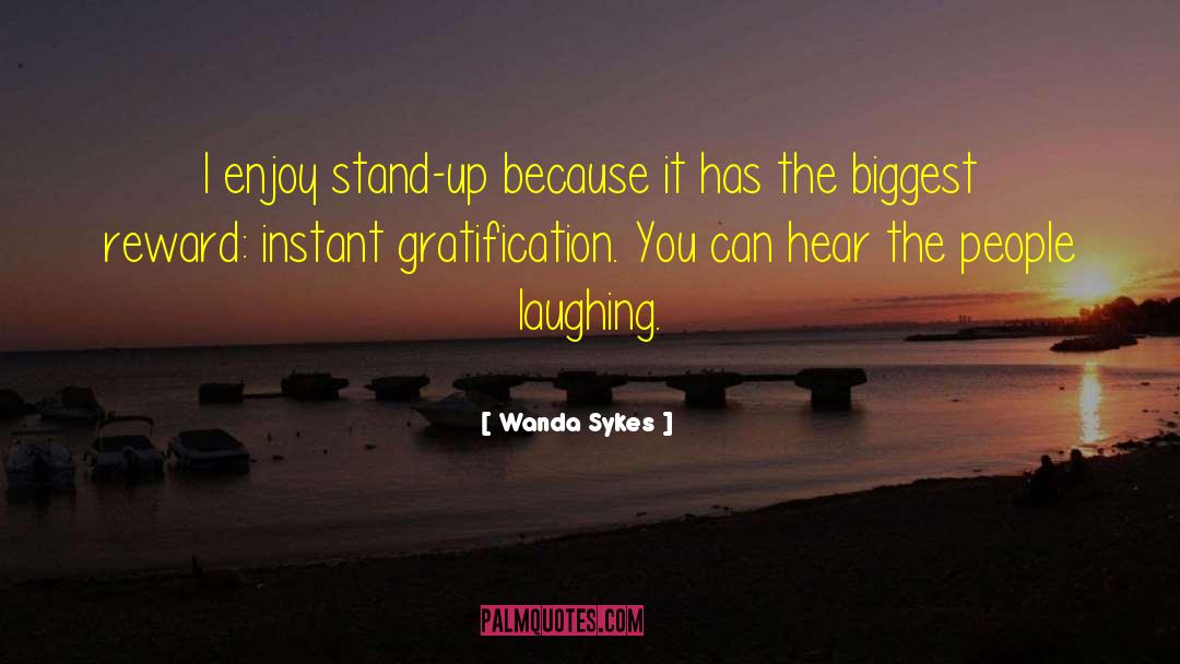 Wanda Sykes Quotes: I enjoy stand-up because it