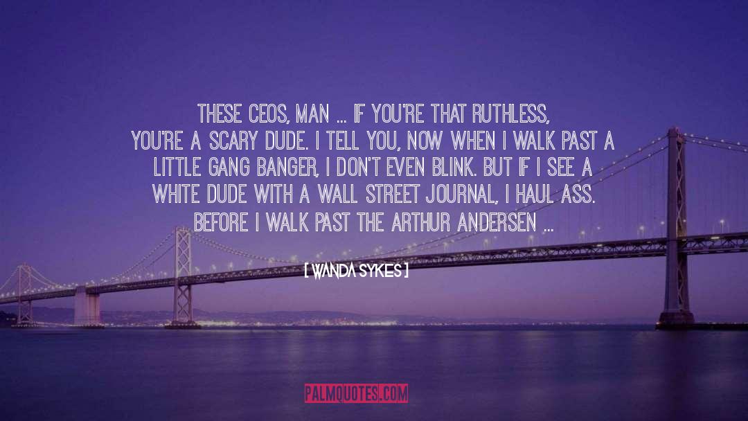 Wanda Sykes Quotes: These CEOs, man ... If