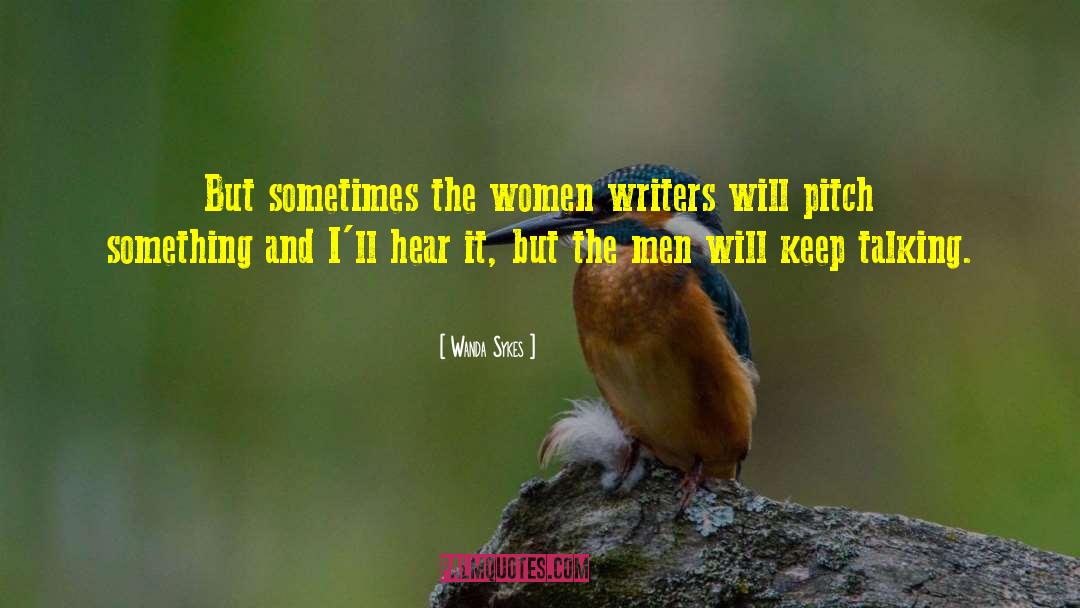 Wanda Sykes Quotes: But sometimes the women writers