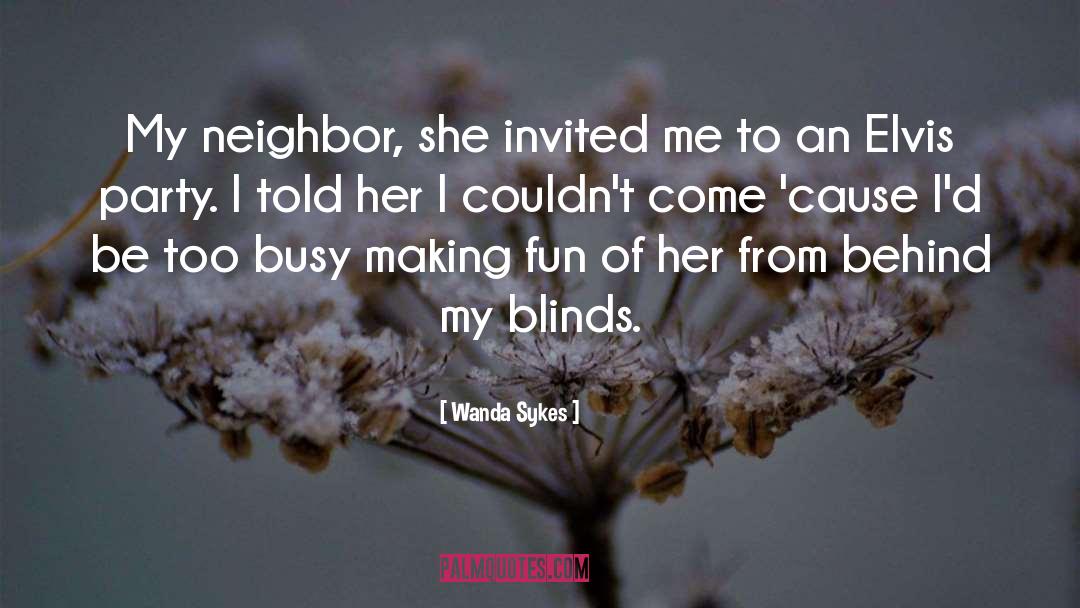 Wanda Sykes Quotes: My neighbor, she invited me