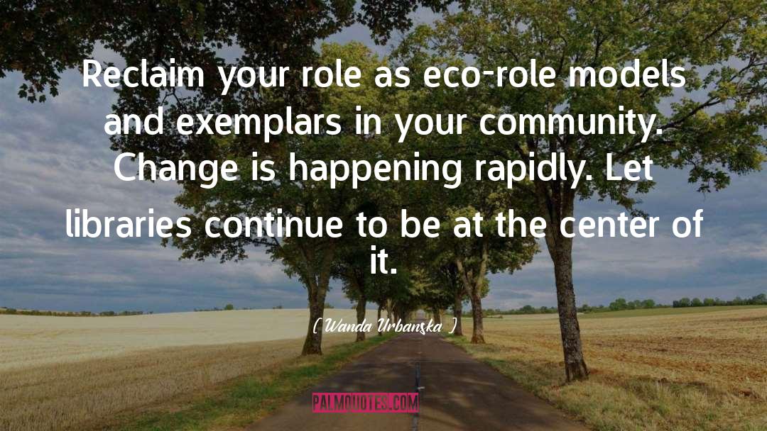 Wanda Urbanska Quotes: Reclaim your role as eco-role