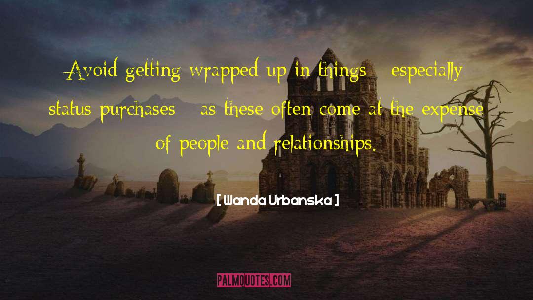 Wanda Urbanska Quotes: Avoid getting wrapped up in