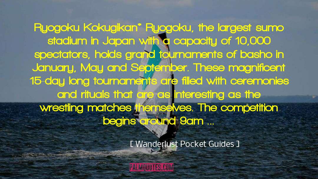 Wanderlust Pocket Guides Quotes: Ryogoku Kokugikan* Ryogoku, the largest