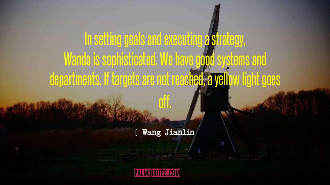 Wang Jianlin Quotes: In setting goals and executing