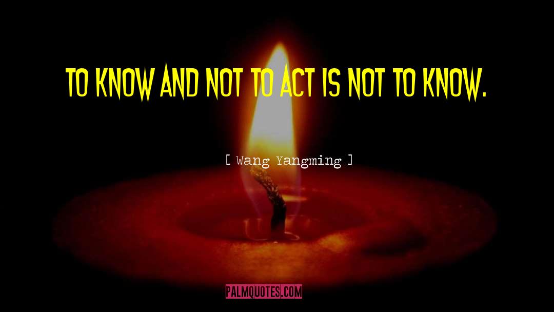 Wang Yangming Quotes: To know and not to