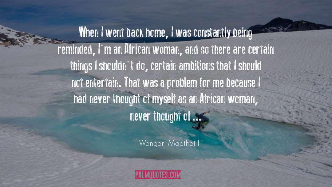 Wangari Maathai Quotes: When I went back home,