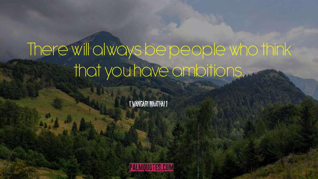 Wangari Maathai Quotes: There will always be people