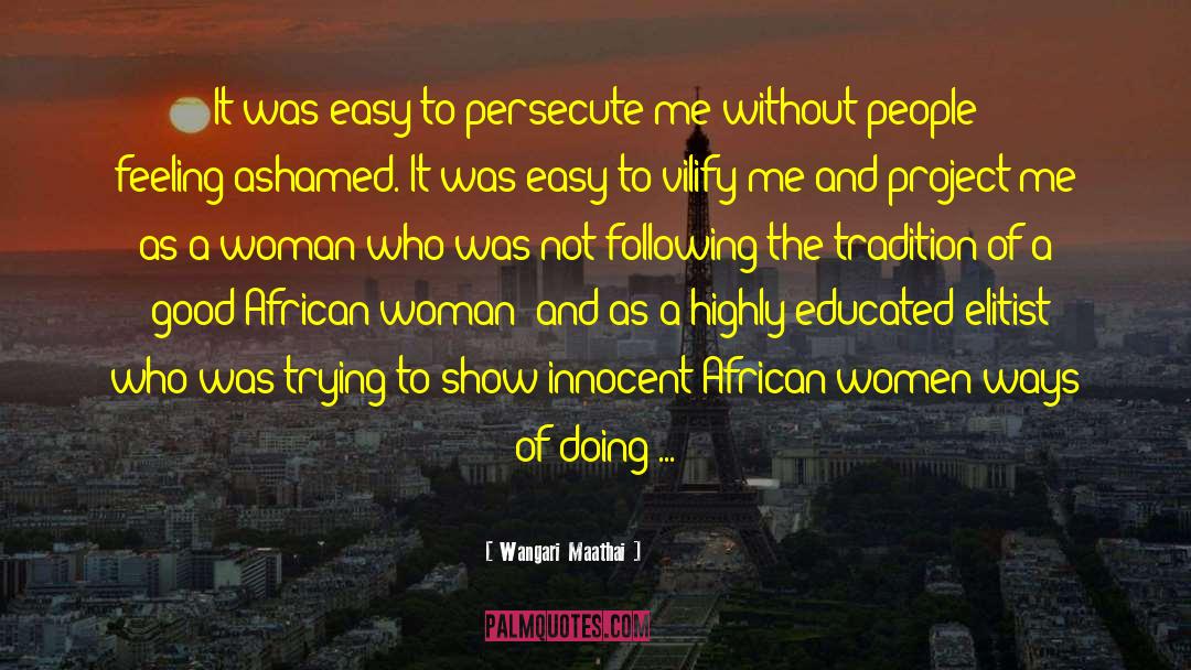 Wangari Maathai Quotes: It was easy to persecute
