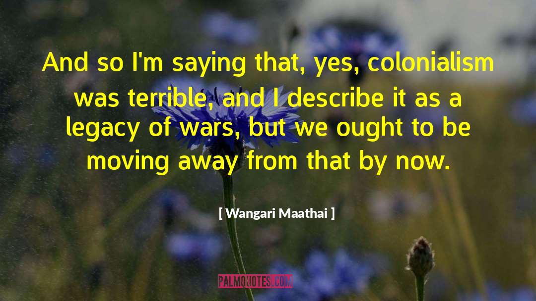 Wangari Maathai Quotes: And so I'm saying that,