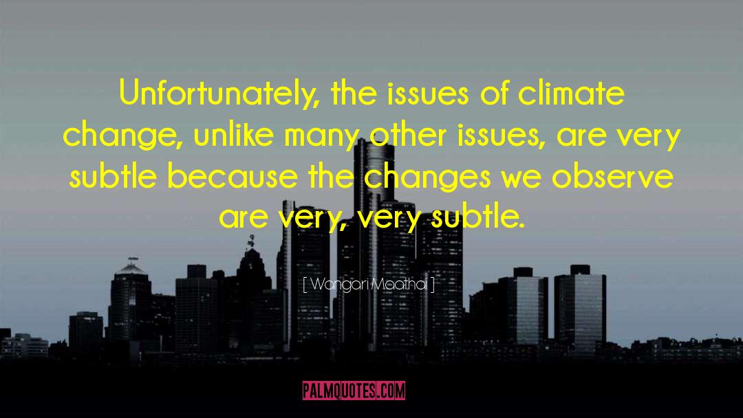 Wangari Maathai Quotes: Unfortunately, the issues of climate