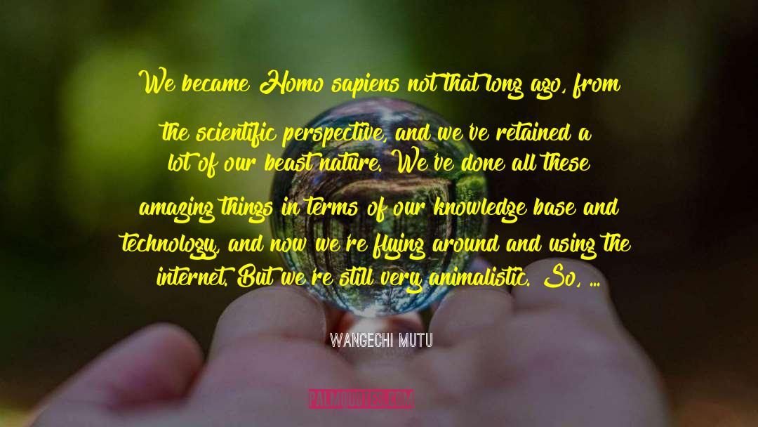 Wangechi Mutu Quotes: We became Homo sapiens not
