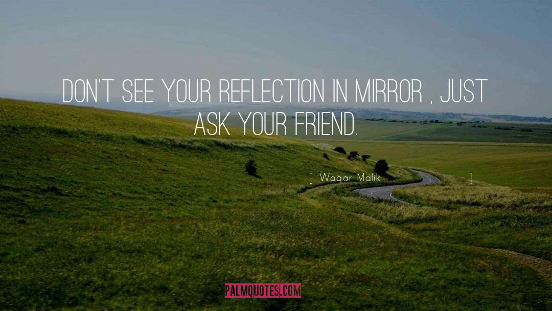 Waqar Malik Quotes: Don't see your Reflection in