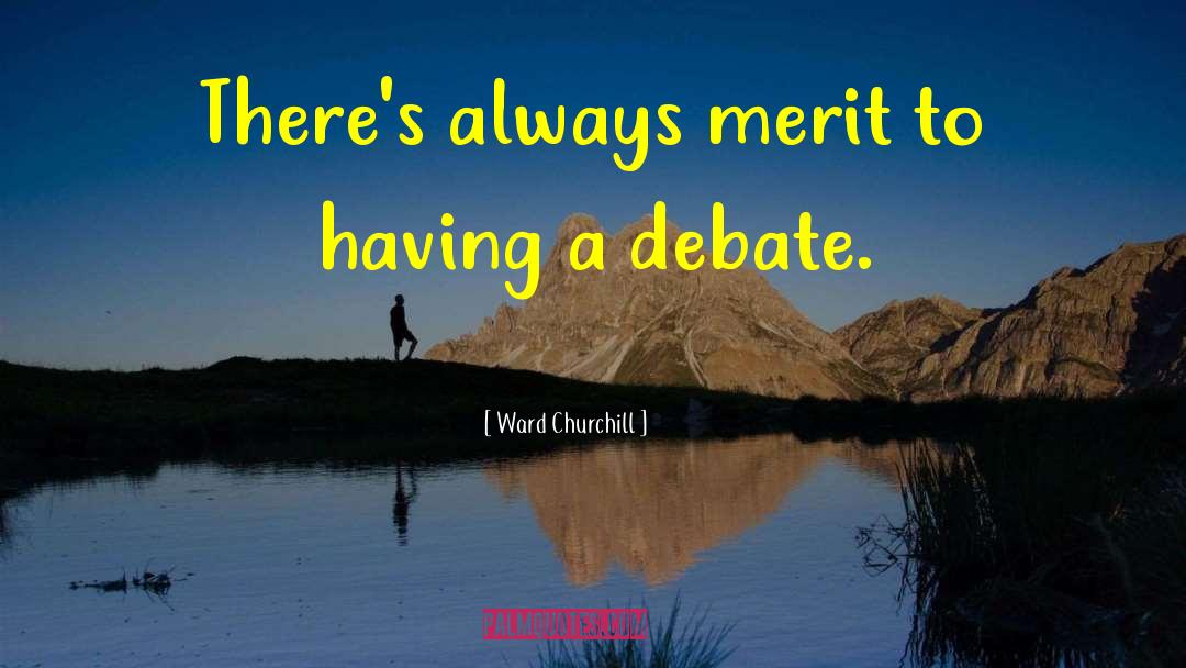 Ward Churchill Quotes: There's always merit to having