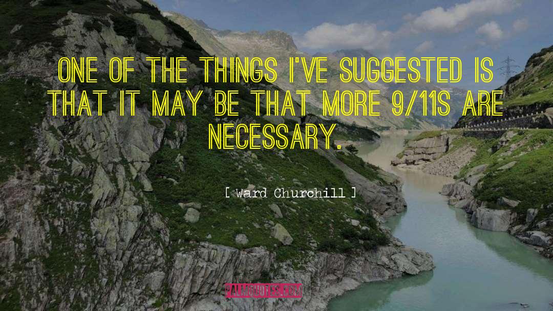 Ward Churchill Quotes: One of the things I've