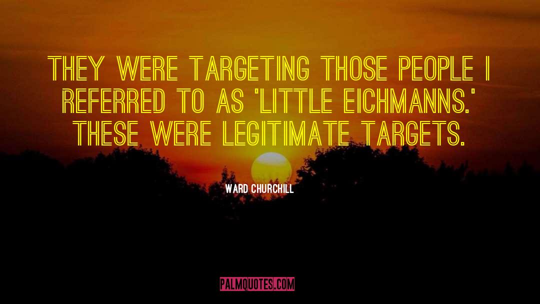 Ward Churchill Quotes: They were targeting those people