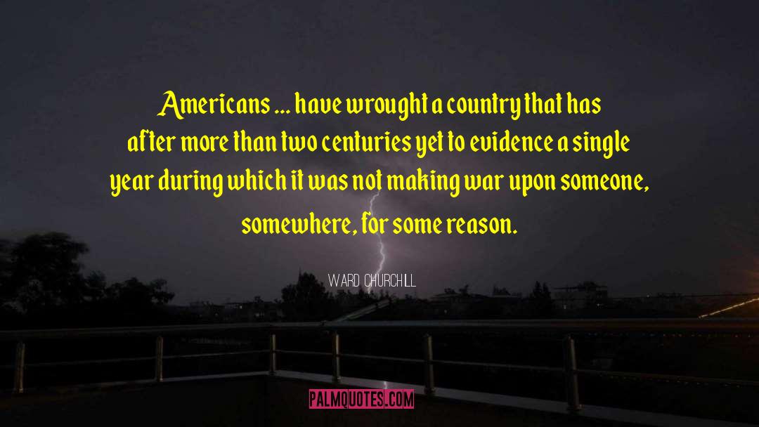 Ward Churchill Quotes: Americans ... have wrought a