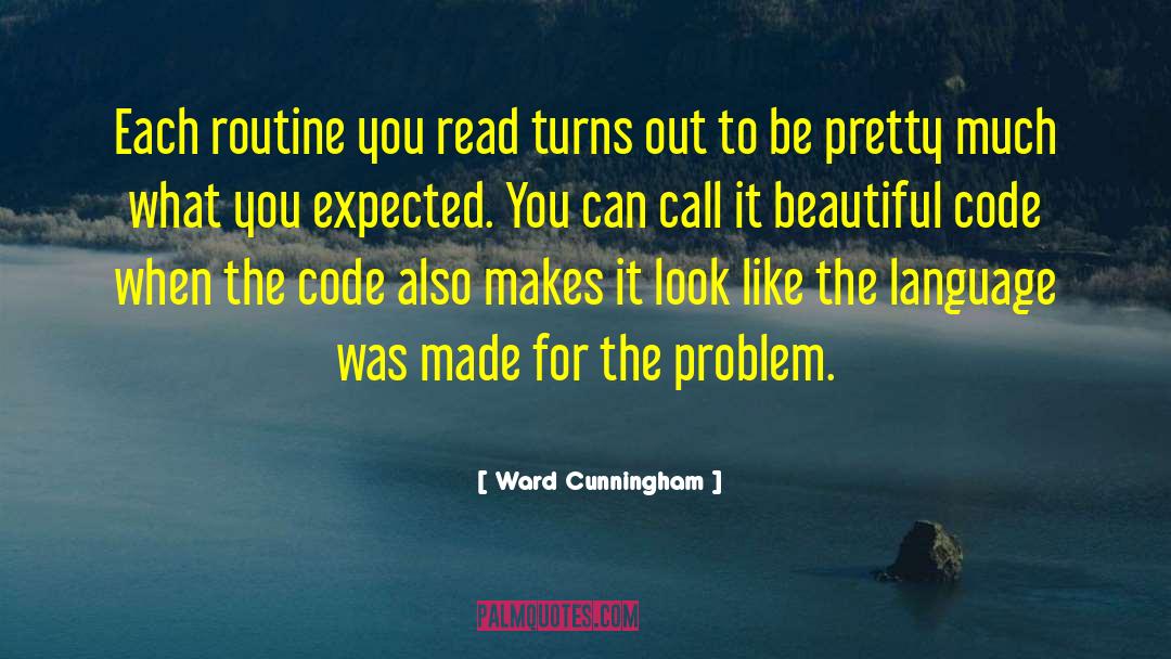 Ward Cunningham Quotes: Each routine you read turns