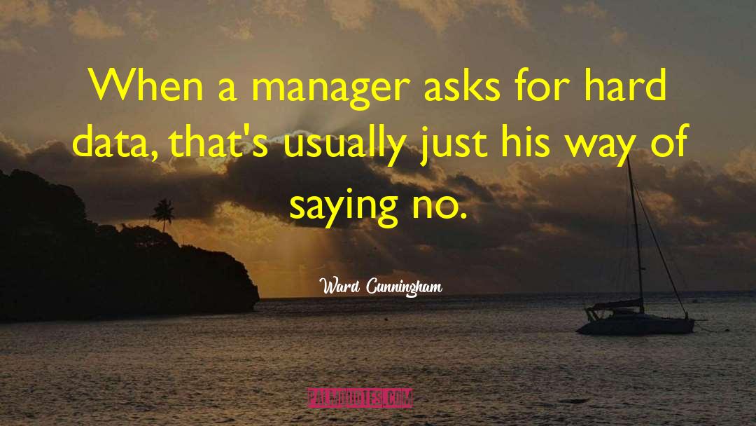 Ward Cunningham Quotes: When a manager asks for