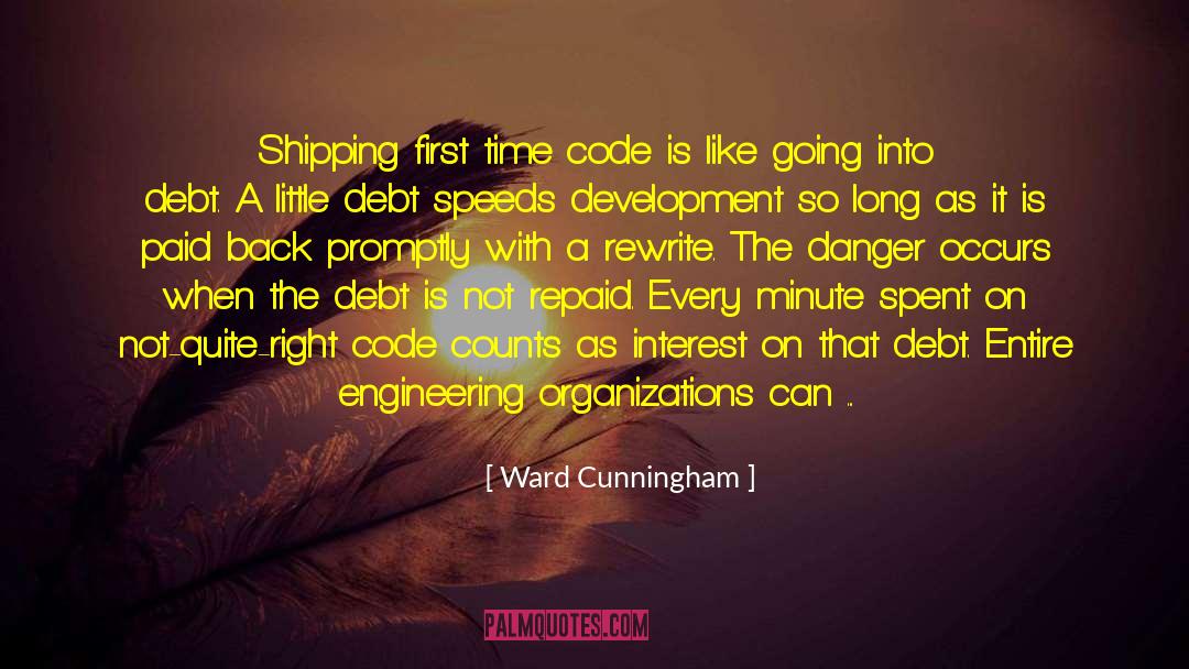 Ward Cunningham Quotes: Shipping first time code is