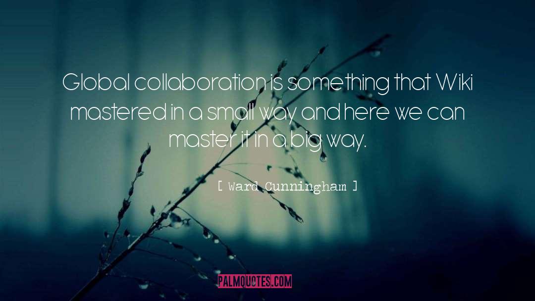 Ward Cunningham Quotes: Global collaboration is something that